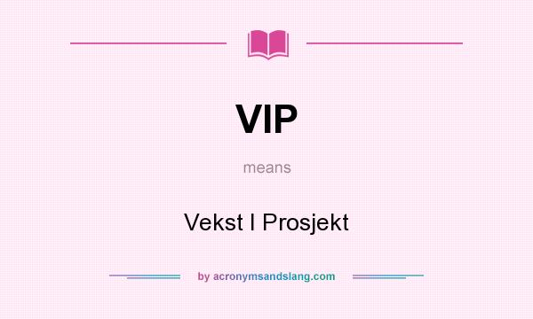 What does VIP mean? It stands for Vekst I Prosjekt