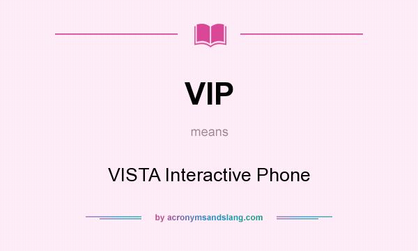 What does VIP mean? It stands for VISTA Interactive Phone