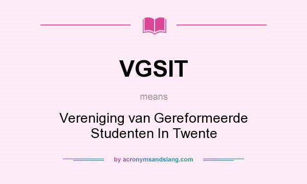 What does VGSIT mean? It stands for Vereniging van Gereformeerde Studenten In Twente
