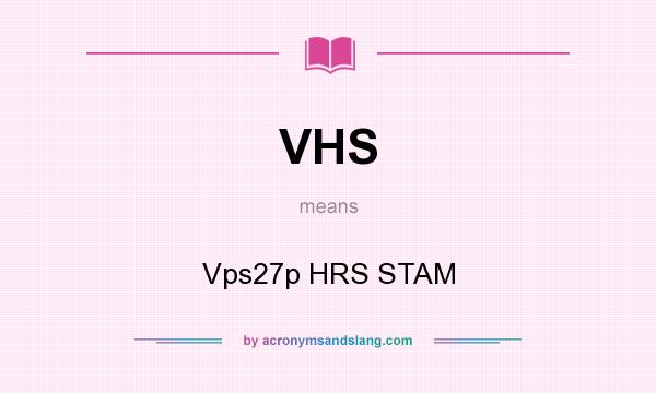 What does VHS mean? It stands for Vps27p HRS STAM