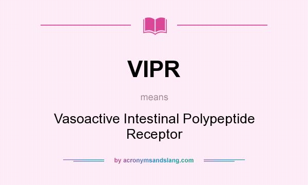 What does VIPR mean? It stands for Vasoactive Intestinal Polypeptide Receptor
