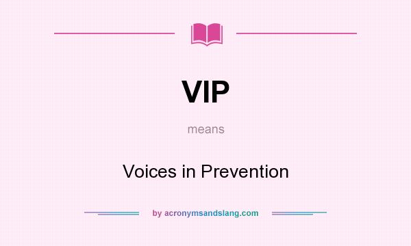 What does VIP mean? It stands for Voices in Prevention