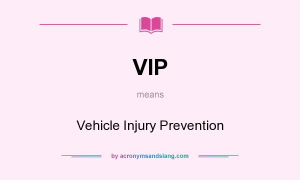 What does VIP mean? It stands for Vehicle Injury Prevention