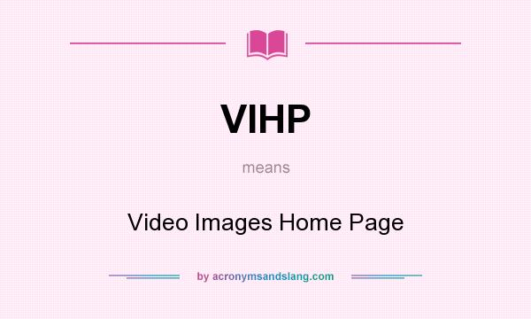 What does VIHP mean? It stands for Video Images Home Page