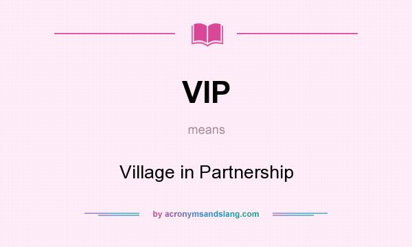 What does VIP mean? It stands for Village in Partnership