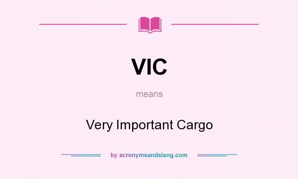 What does VIC mean? It stands for Very Important Cargo