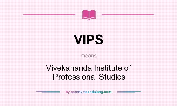 What does VIPS mean? It stands for Vivekananda Institute of Professional Studies