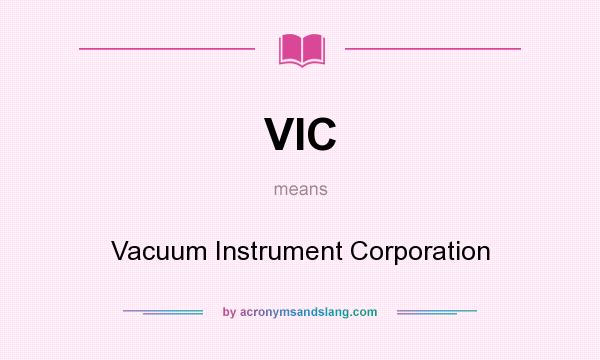 What does VIC mean? It stands for Vacuum Instrument Corporation