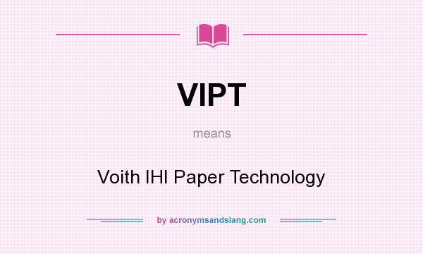 What does VIPT mean? It stands for Voith IHI Paper Technology