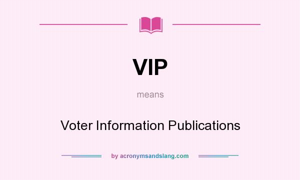What does VIP mean? It stands for Voter Information Publications