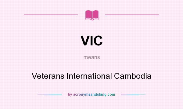What does VIC mean? It stands for Veterans International Cambodia