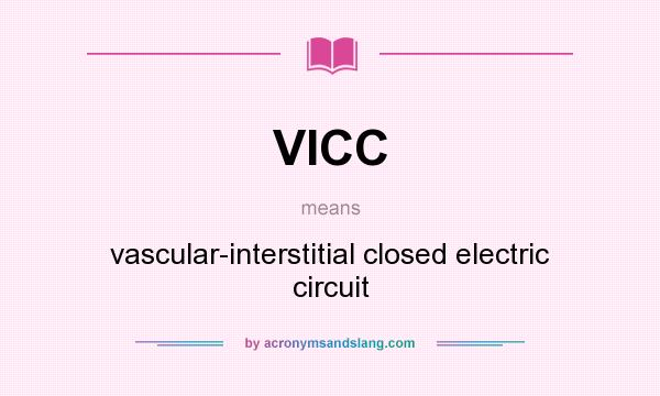What does VICC mean? It stands for vascular-interstitial closed electric circuit