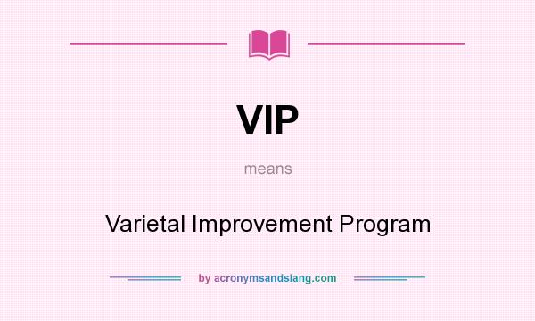 What does VIP mean? It stands for Varietal Improvement Program