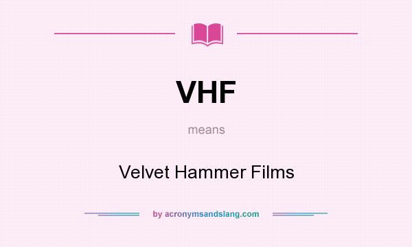 What does VHF mean? It stands for Velvet Hammer Films