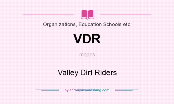 What does VDR mean? It stands for Valley Dirt Riders