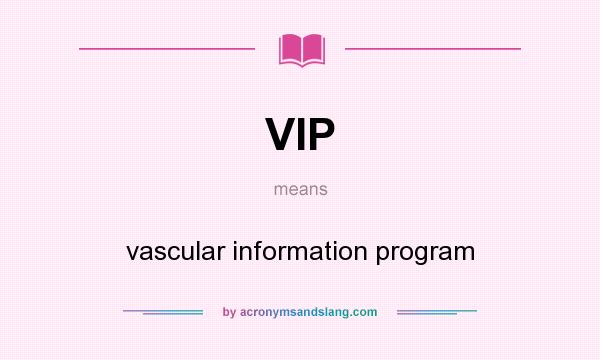 What does VIP mean? It stands for vascular information program