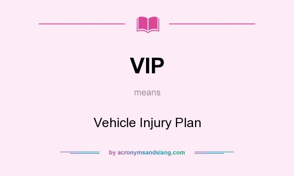What does VIP mean? It stands for Vehicle Injury Plan