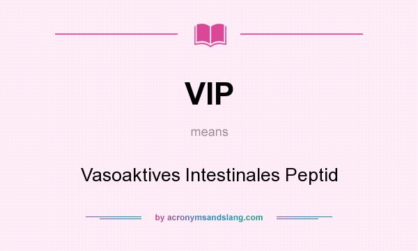 What does VIP mean? It stands for Vasoaktives Intestinales Peptid