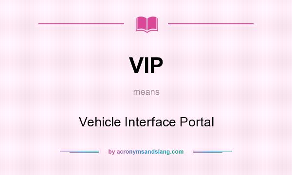 What does VIP mean? It stands for Vehicle Interface Portal