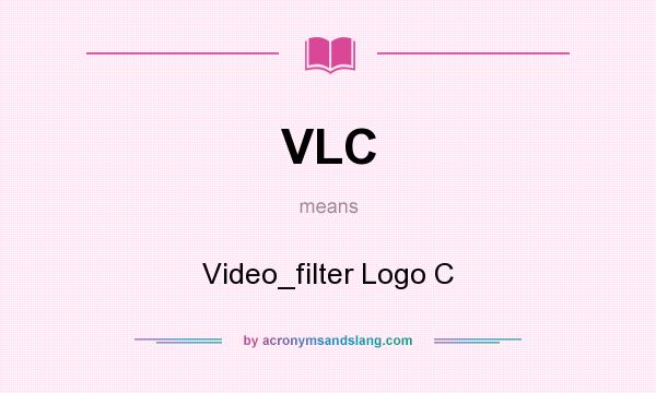 What does VLC mean? It stands for Video_filter Logo C