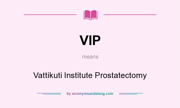 What does VIP mean? It stands for Vattikuti Institute Prostatectomy