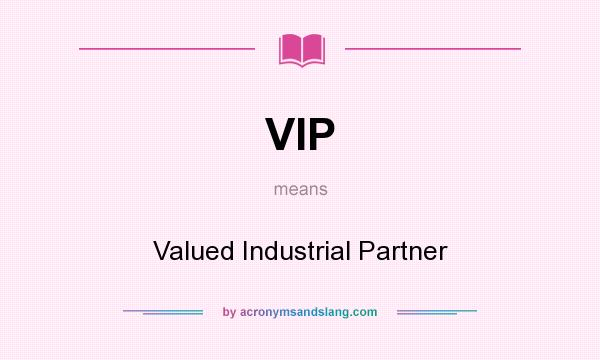 What does VIP mean? It stands for Valued Industrial Partner