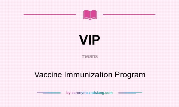 What does VIP mean? It stands for Vaccine Immunization Program