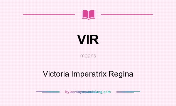 What does VIR mean? It stands for Victoria Imperatrix Regina