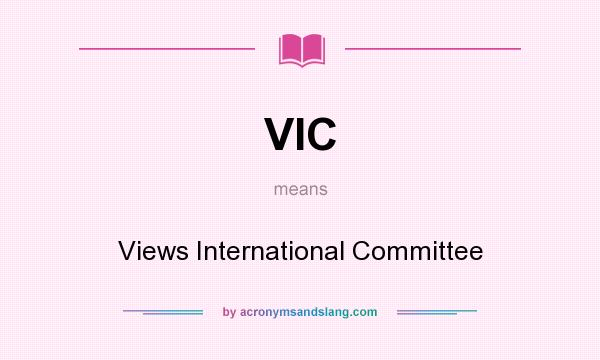 What does VIC mean? It stands for Views International Committee