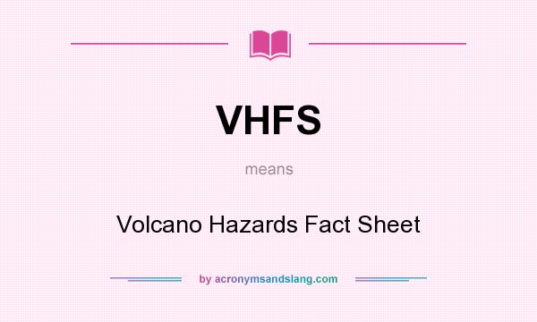 What does VHFS mean? It stands for Volcano Hazards Fact Sheet