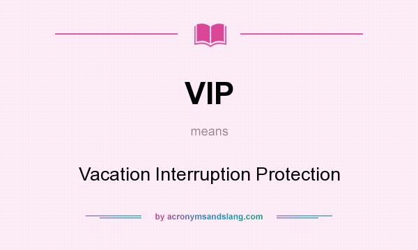 What does VIP mean? It stands for Vacation Interruption Protection