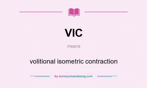 What does VIC mean? It stands for volitional isometric contraction