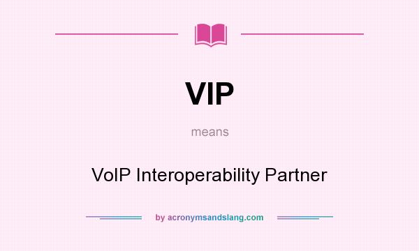 What does VIP mean? It stands for VoIP Interoperability Partner