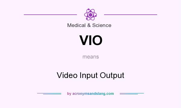 What does VIO mean? It stands for Video Input Output