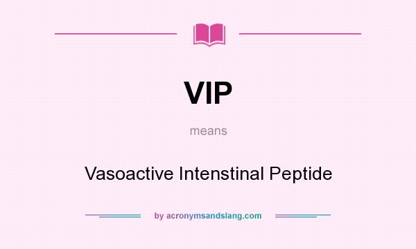 What does VIP mean? It stands for Vasoactive Intenstinal Peptide