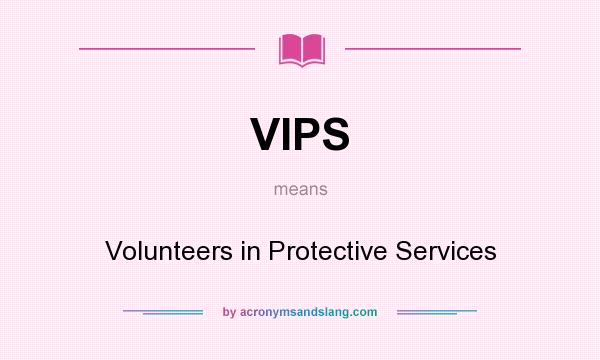 What does VIPS mean? It stands for Volunteers in Protective Services