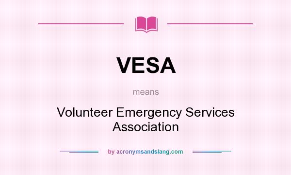 What does VESA mean? It stands for Volunteer Emergency Services Association