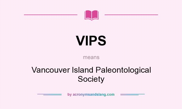 What does VIPS mean? It stands for Vancouver Island Paleontological Society