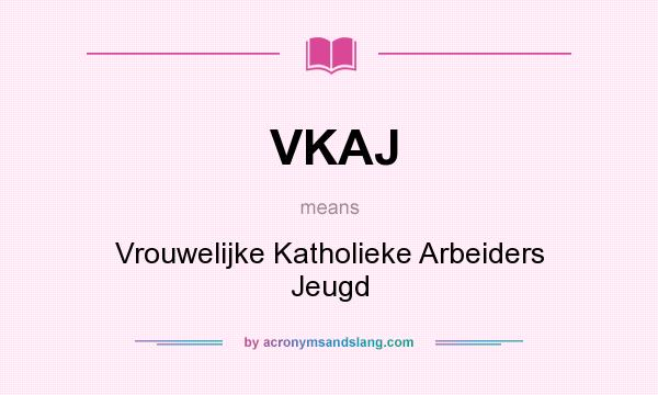 What does VKAJ mean? It stands for Vrouwelijke Katholieke Arbeiders Jeugd