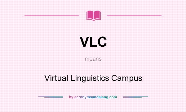 What does VLC mean? It stands for Virtual Linguistics Campus