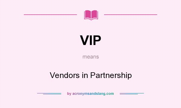 What does VIP mean? It stands for Vendors in Partnership