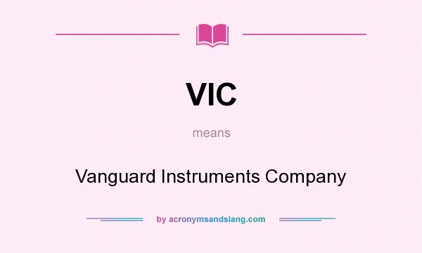 What does VIC mean? It stands for Vanguard Instruments Company
