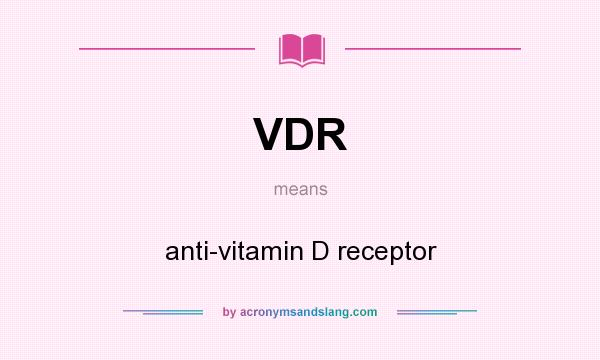 What does VDR mean? It stands for anti-vitamin D receptor
