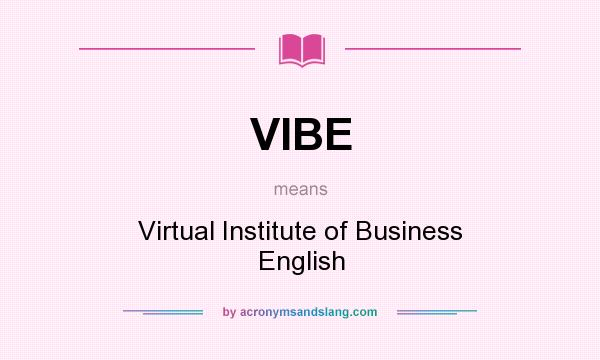 What does VIBE mean? It stands for Virtual Institute of Business English