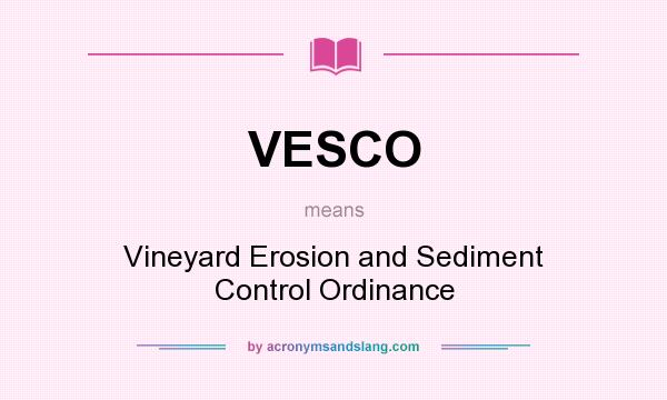 What does VESCO mean? It stands for Vineyard Erosion and Sediment Control Ordinance