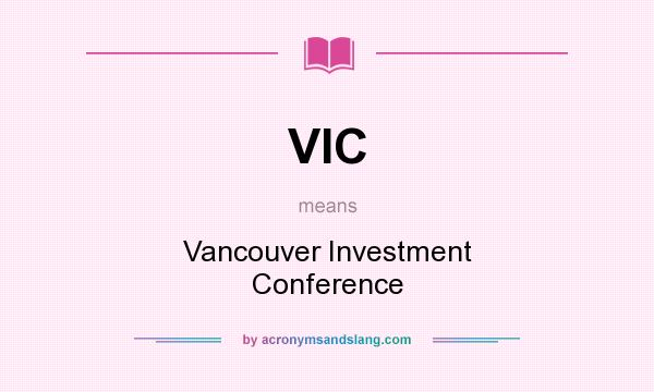 What does VIC mean? It stands for Vancouver Investment Conference