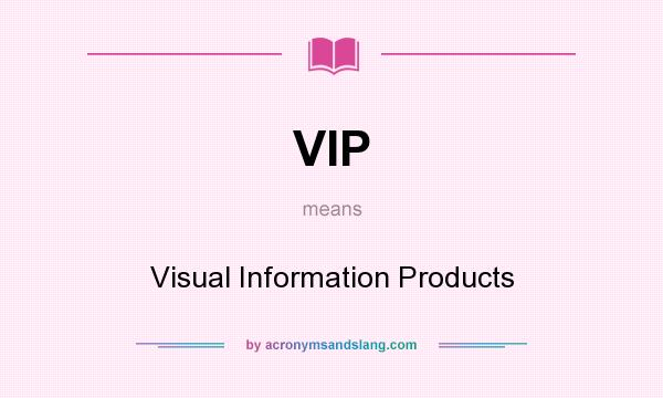 What does VIP mean? It stands for Visual Information Products