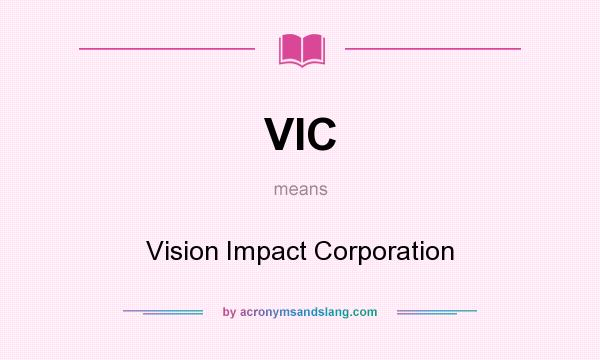 What does VIC mean? It stands for Vision Impact Corporation
