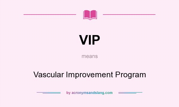 What does VIP mean? It stands for Vascular Improvement Program