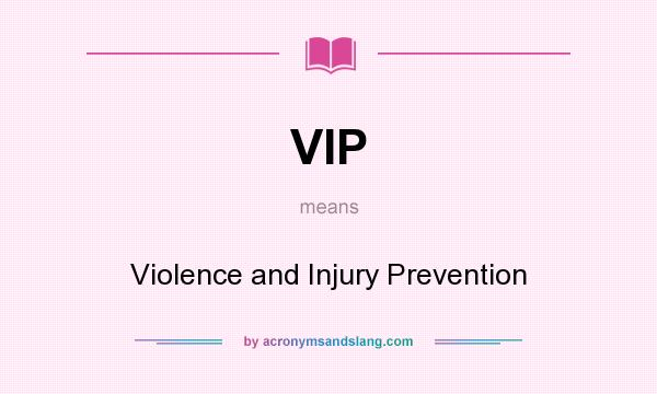 What does VIP mean? It stands for Violence and Injury Prevention